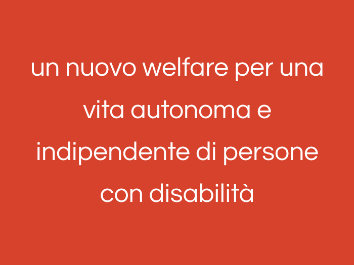 un nuovo welfare per una vita autonoma e indipendente di persone con disabilità