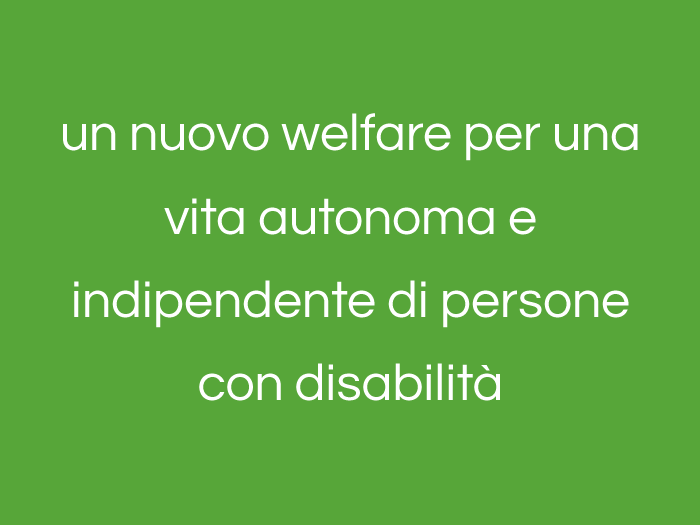 un nuovo welfare per una vita autonoma e indipendente di persone con disabilità